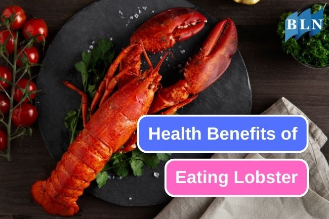 The 6 Best Benefits of Eating Lobster